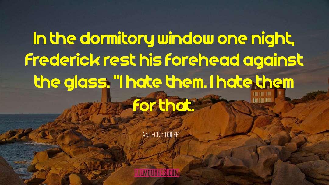 Anthony Doerr Quotes: In the dormitory window one