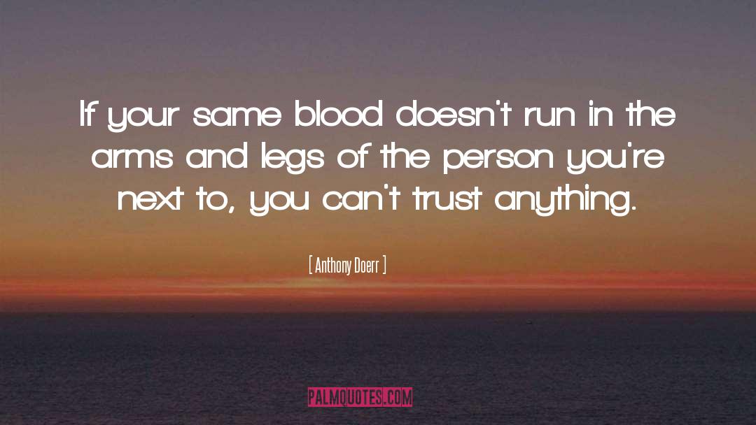 Anthony Doerr Quotes: If your same blood doesn't