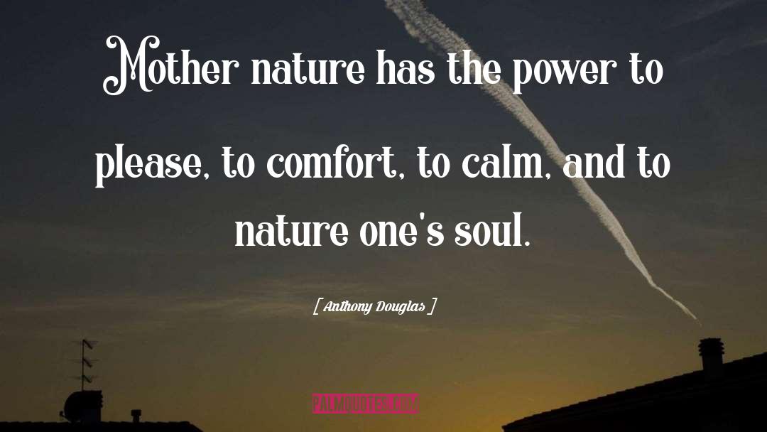 Anthony Douglas Quotes: Mother nature has the power