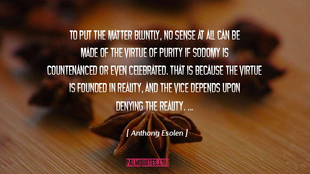 Anthony Esolen Quotes: To put the matter bluntly,