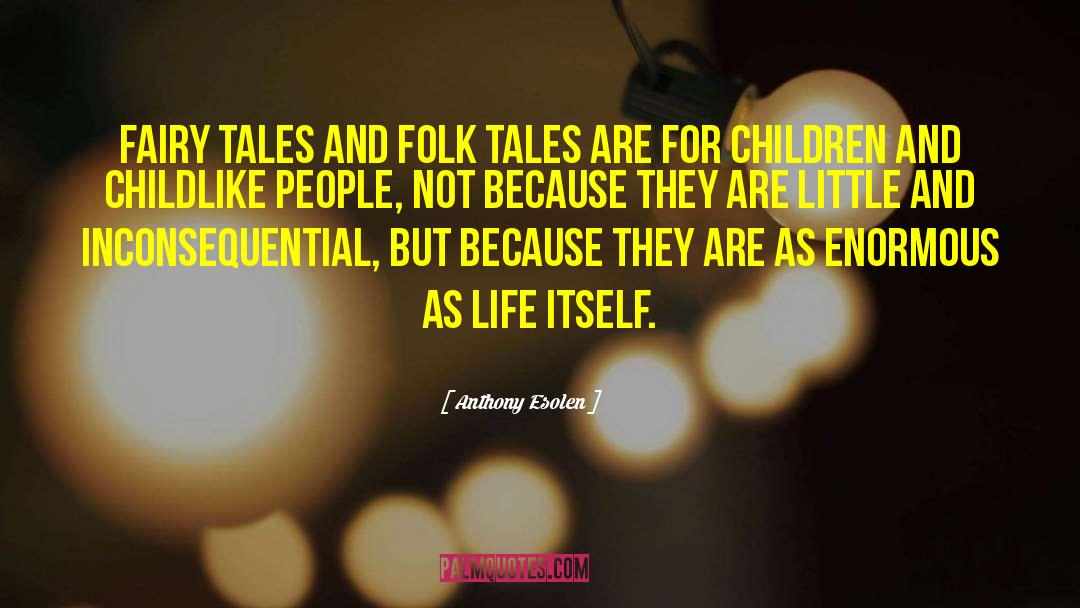 Anthony Esolen Quotes: Fairy tales and folk tales