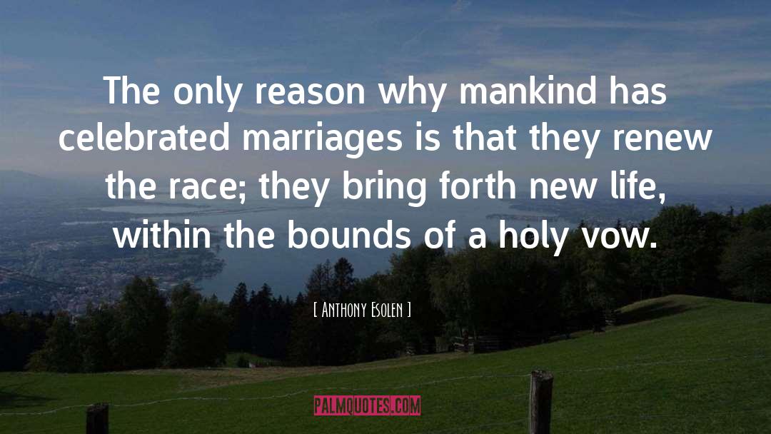 Anthony Esolen Quotes: The only reason why mankind