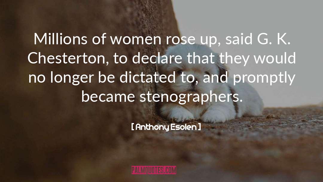 Anthony Esolen Quotes: Millions of women rose up,