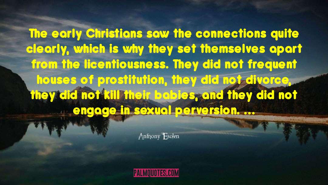 Anthony Esolen Quotes: The early Christians saw the