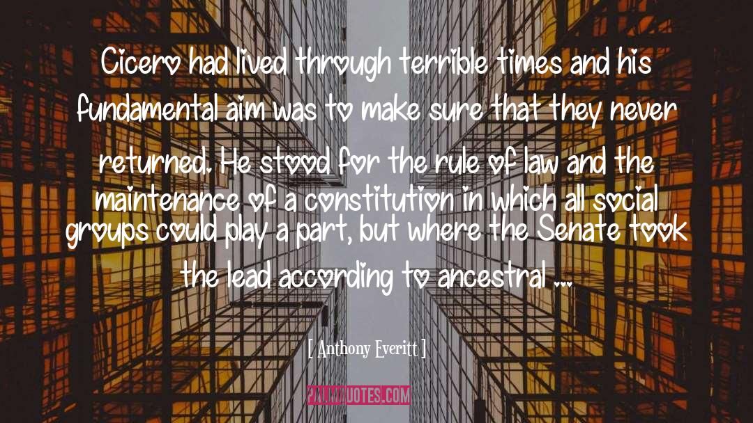 Anthony Everitt Quotes: Cicero had lived through terrible