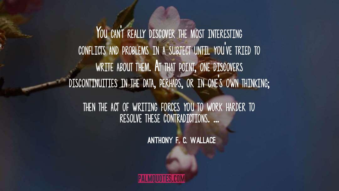 Anthony F. C. Wallace Quotes: You can't really discover the