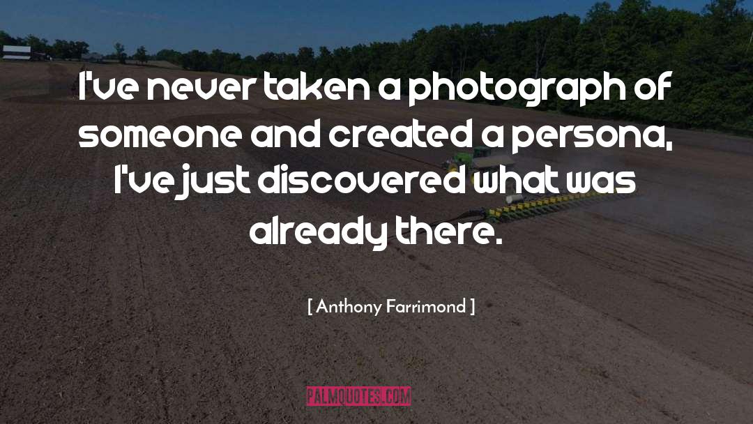 Anthony Farrimond Quotes: I've never taken a photograph