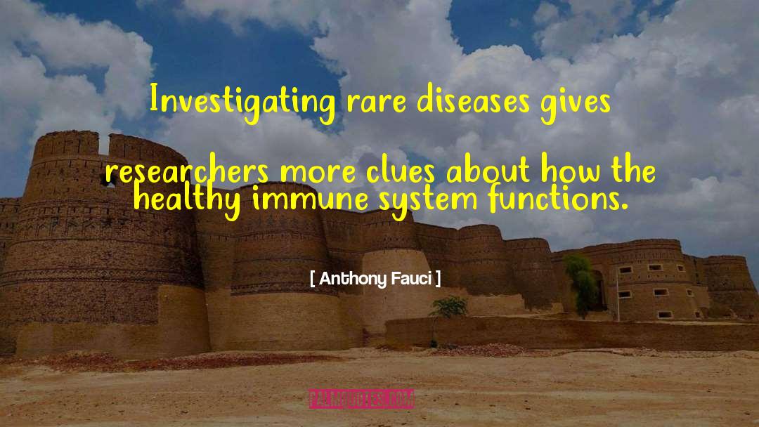Anthony Fauci Quotes: Investigating rare diseases gives researchers