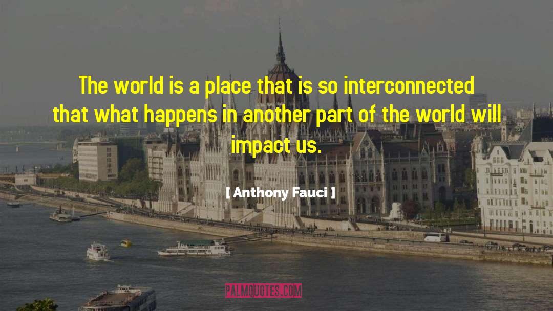 Anthony Fauci Quotes: The world is a place