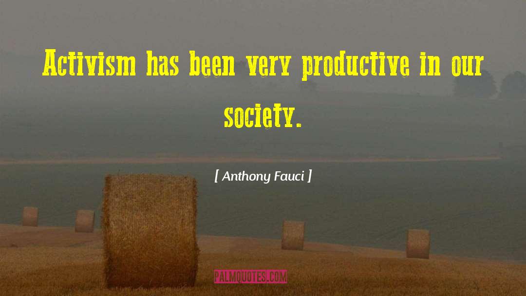 Anthony Fauci Quotes: Activism has been very productive