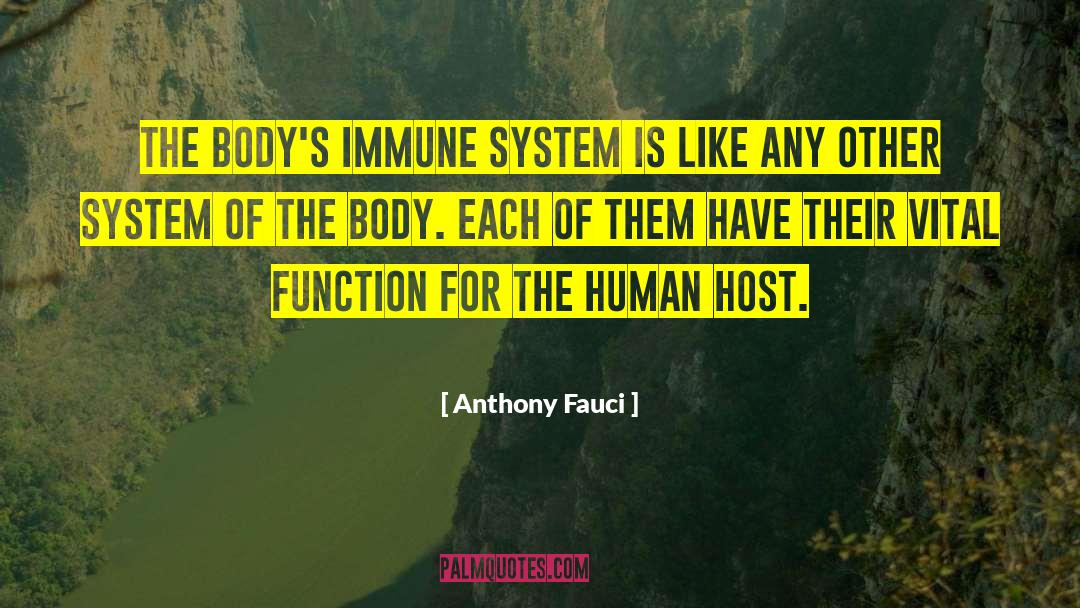 Anthony Fauci Quotes: The body's immune system is