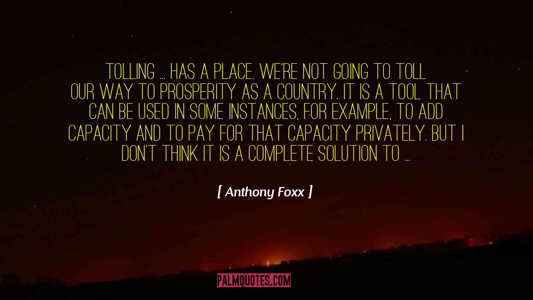 Anthony Foxx Quotes: Tolling ... has a place.