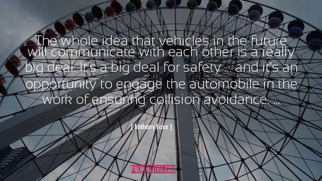 Anthony Foxx Quotes: The whole idea that vehicles