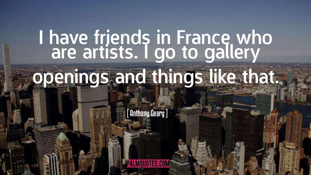Anthony Geary Quotes: I have friends in France