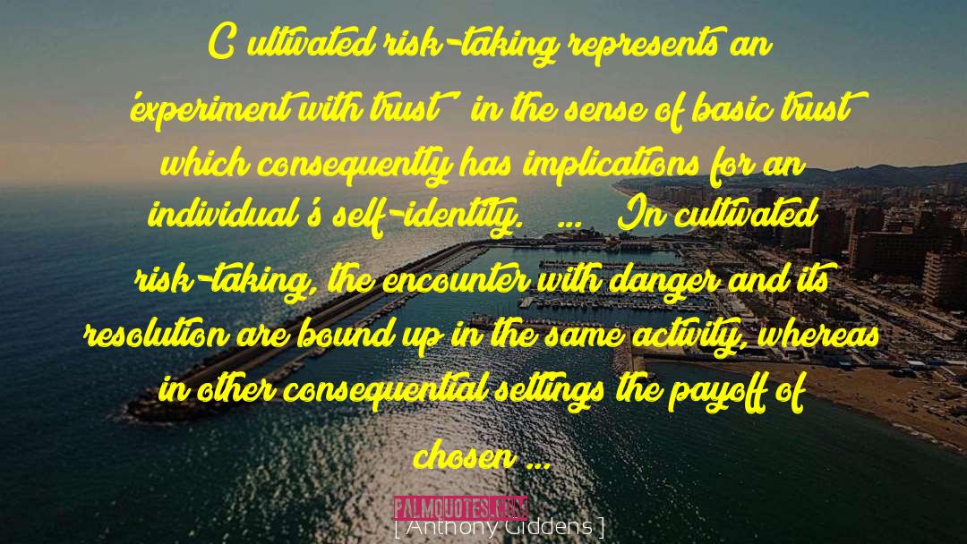 Anthony Giddens Quotes: [C]ultivated risk-taking represents an 'experiment