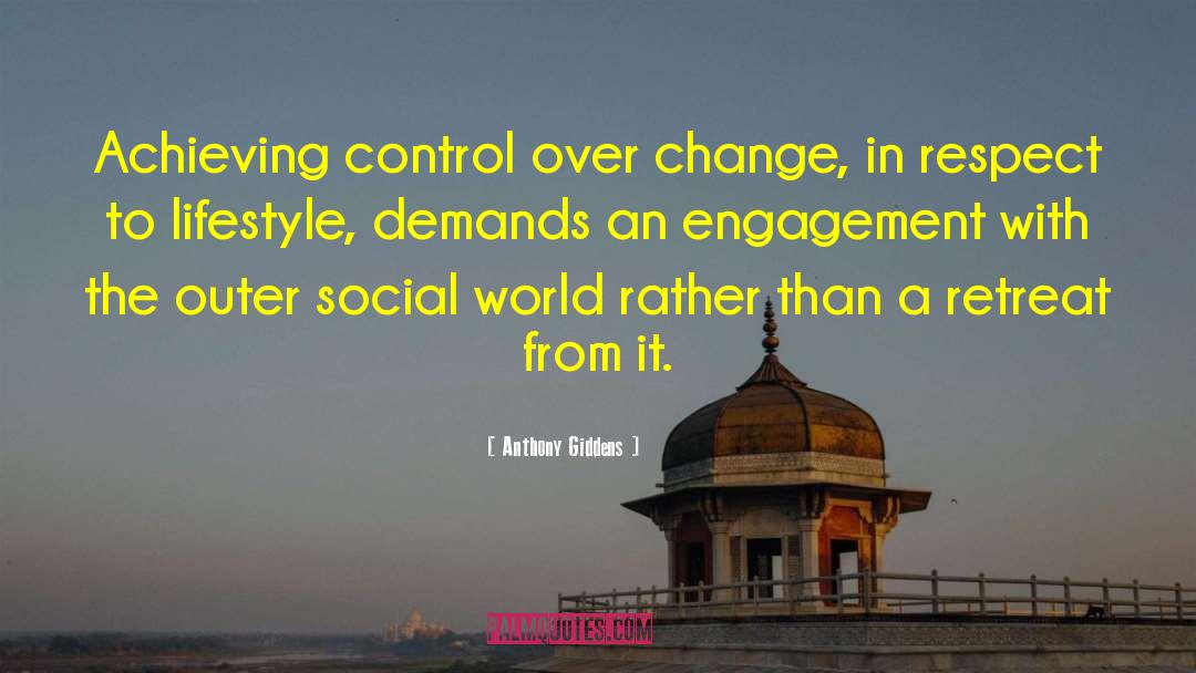 Anthony Giddens Quotes: Achieving control over change, in
