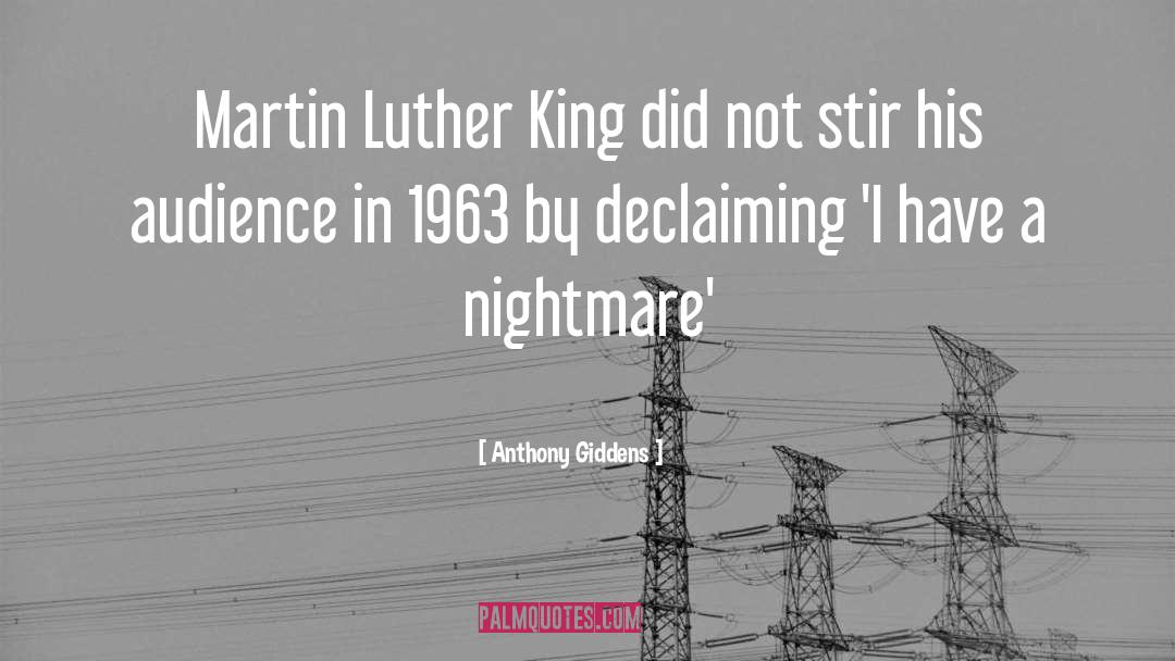 Anthony Giddens Quotes: Martin Luther King did not