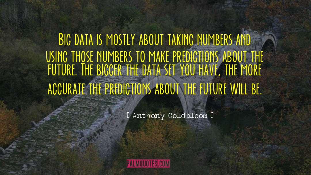 Anthony Goldbloom Quotes: Big data is mostly about