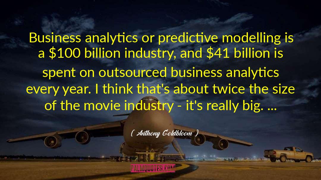 Anthony Goldbloom Quotes: Business analytics or predictive modelling