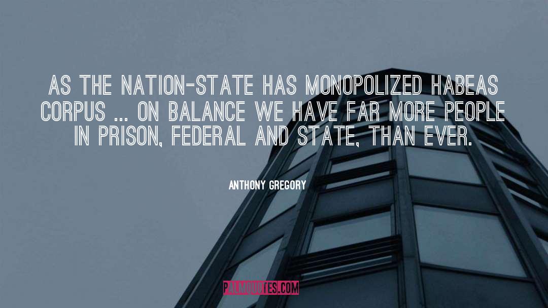 Anthony Gregory Quotes: As the nation-state has monopolized
