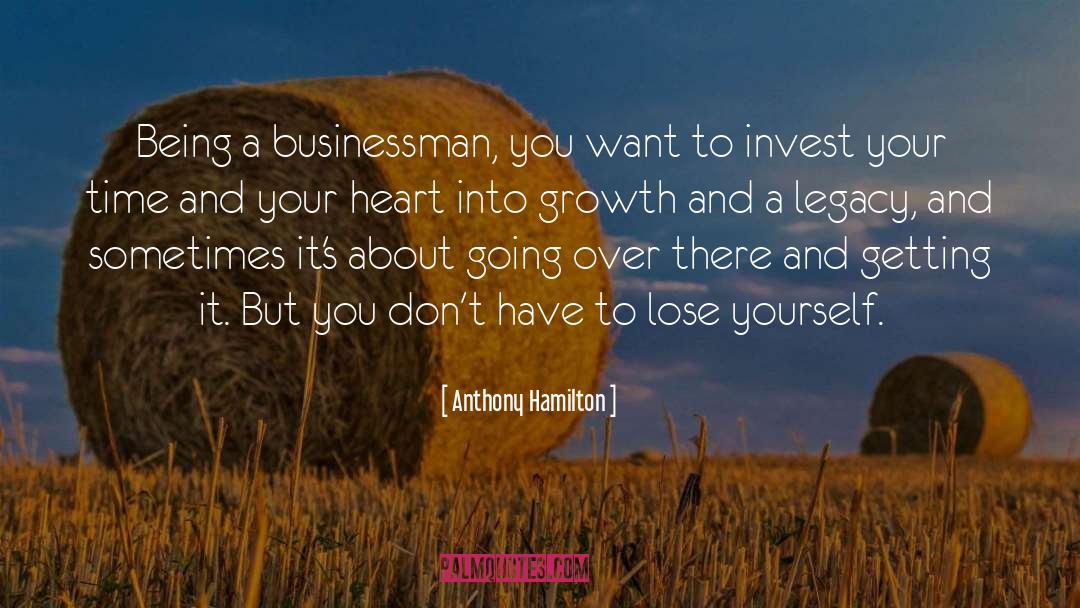 Anthony Hamilton Quotes: Being a businessman, you want