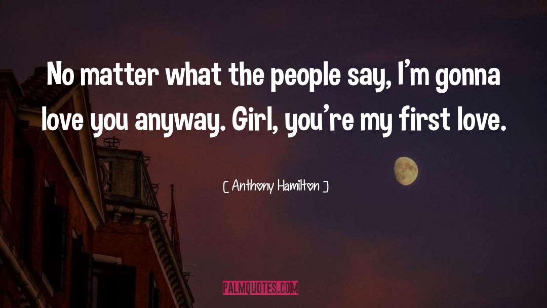 Anthony Hamilton Quotes: No matter what the people