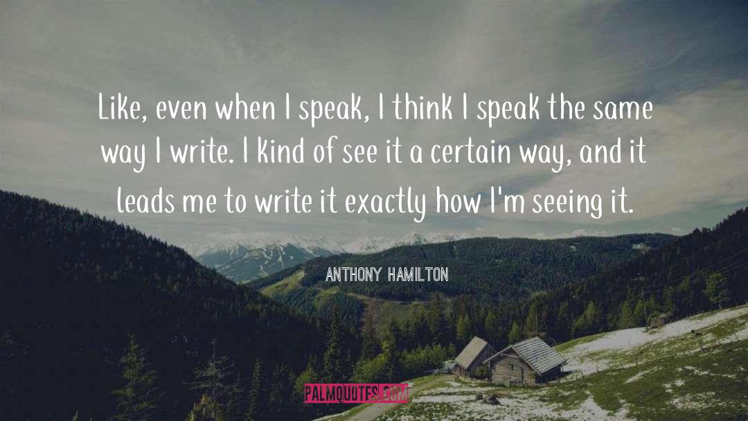 Anthony Hamilton Quotes: Like, even when I speak,