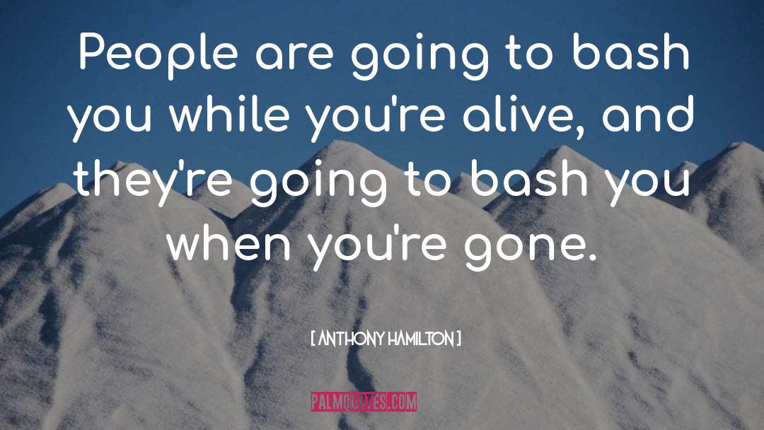 Anthony Hamilton Quotes: People are going to bash