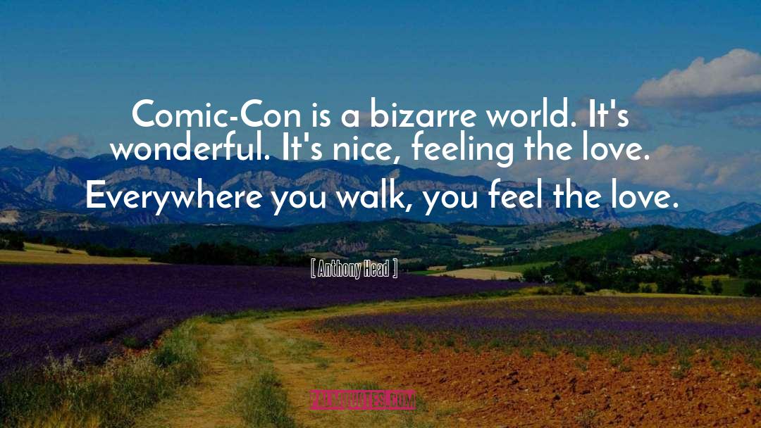 Anthony Head Quotes: Comic-Con is a bizarre world.