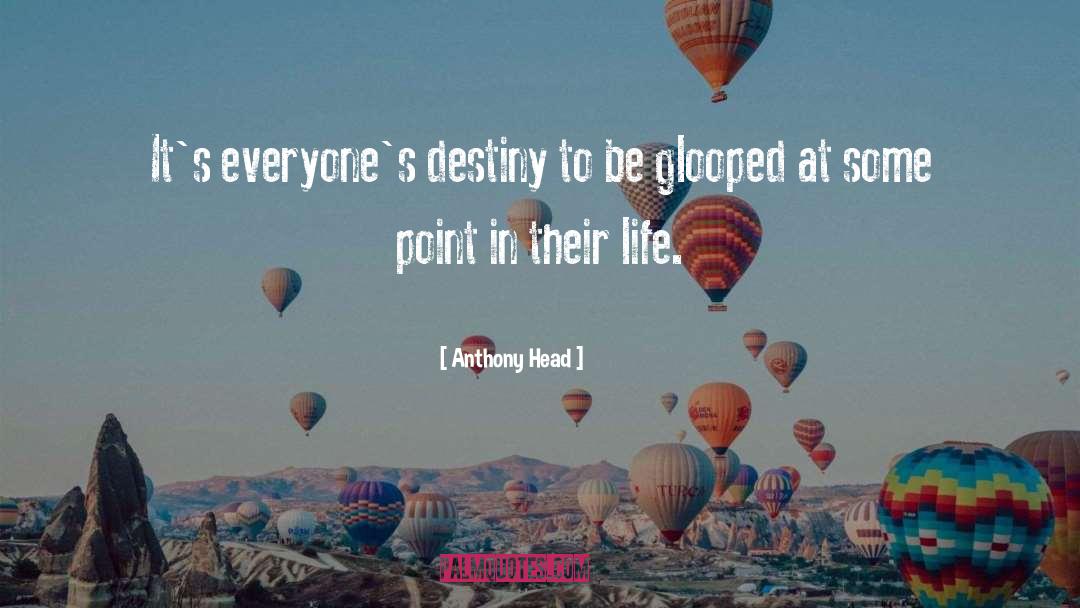 Anthony Head Quotes: It's everyone's destiny to be