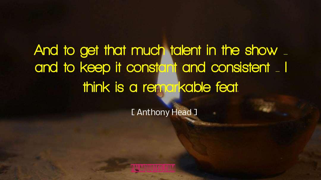 Anthony Head Quotes: And to get that much