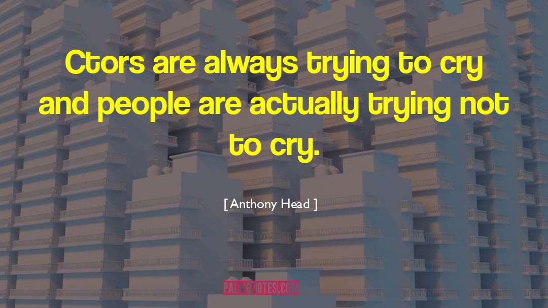 Anthony Head Quotes: Ctors are always trying to