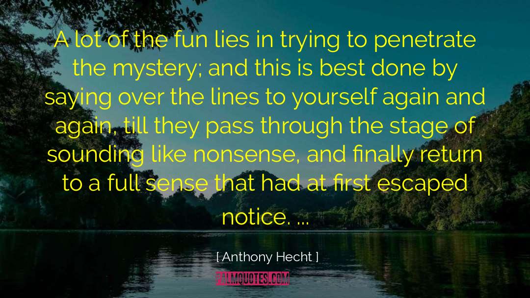 Anthony Hecht Quotes: A lot of the fun