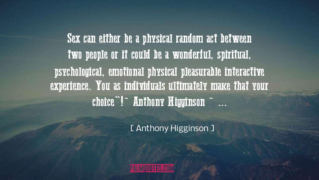 Anthony Higginson Quotes: Sex can either be a