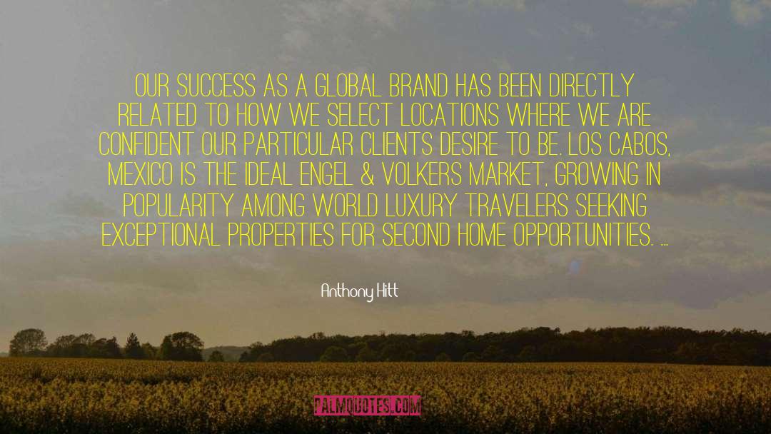 Anthony Hitt Quotes: Our success as a global