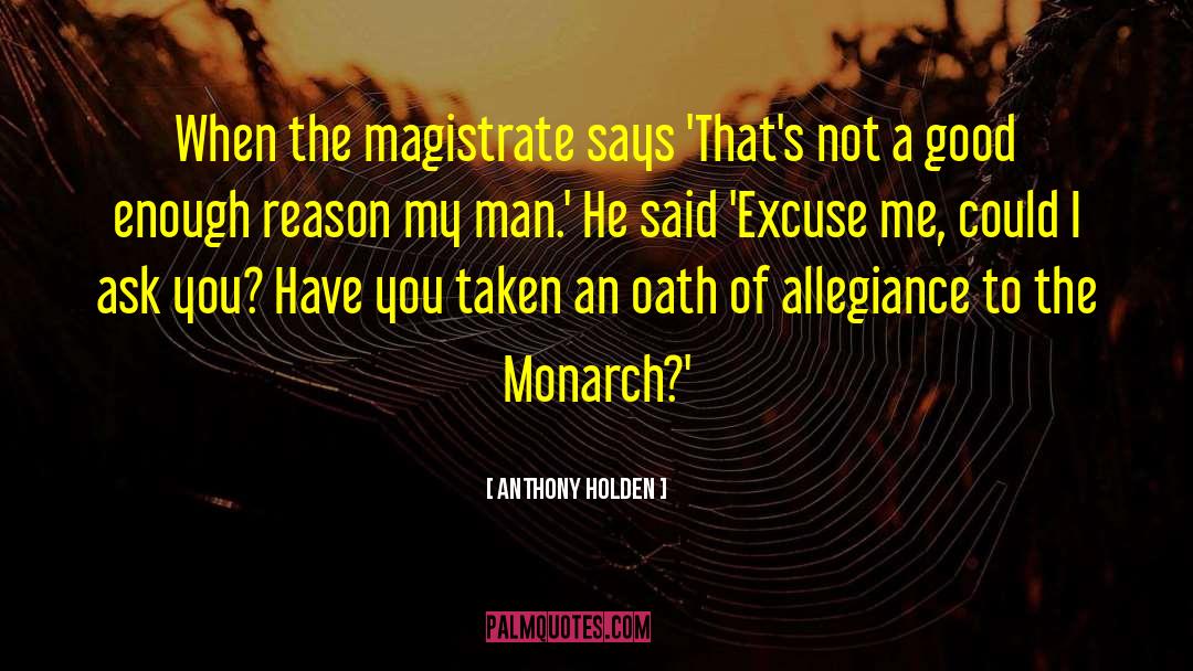 Anthony Holden Quotes: When the magistrate says 'That's