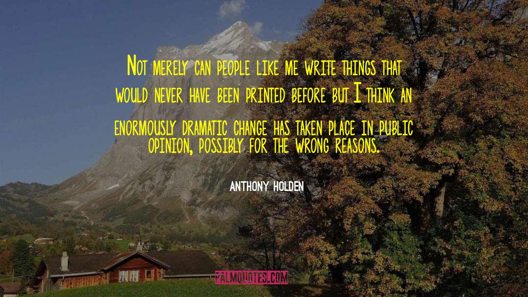 Anthony Holden Quotes: Not merely can people like