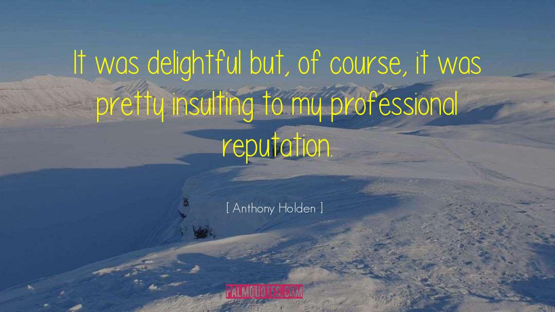 Anthony Holden Quotes: It was delightful but, of