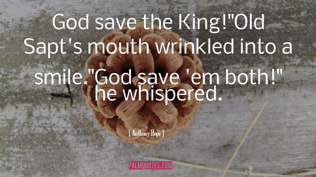 Anthony Hope Quotes: God save the King!