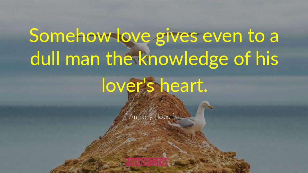 Anthony Hope Quotes: Somehow love gives even to