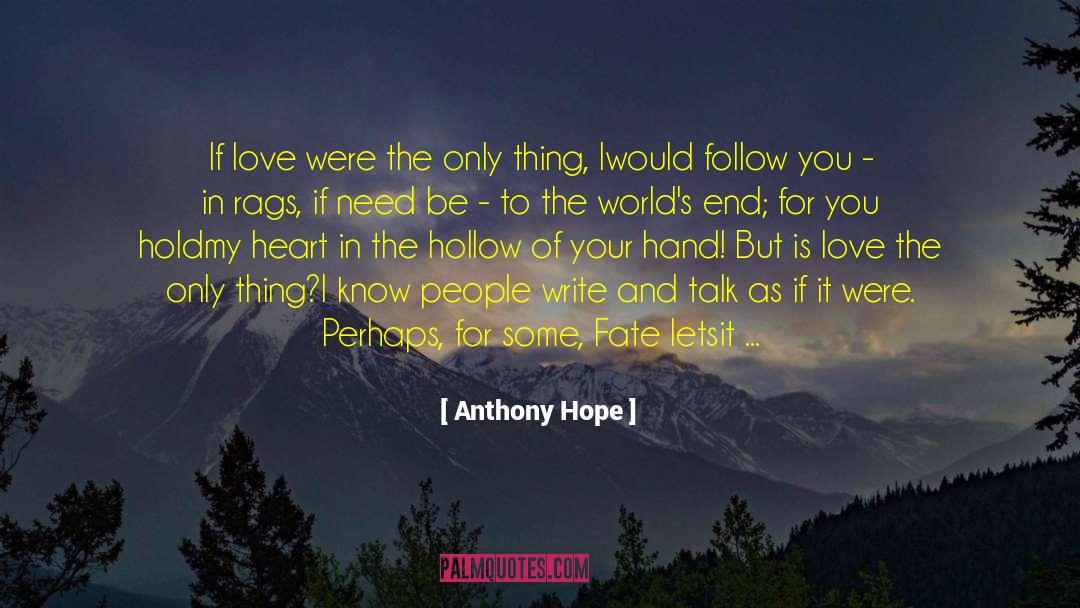 Anthony Hope Quotes: If love were the only