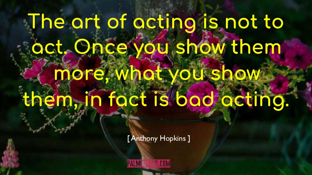 Anthony Hopkins Quotes: The art of acting is