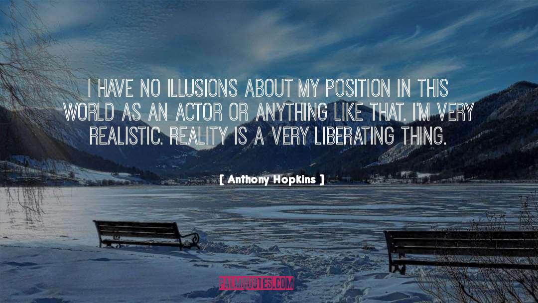 Anthony Hopkins Quotes: I have no illusions about