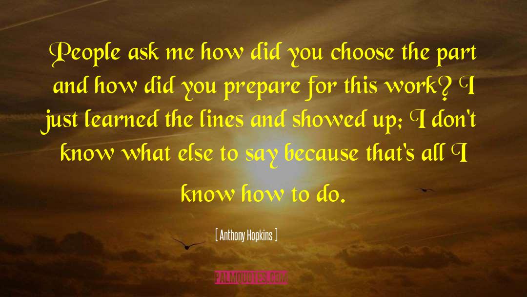 Anthony Hopkins Quotes: People ask me how did