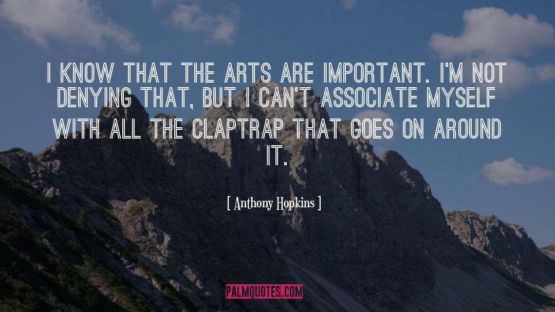 Anthony Hopkins Quotes: I know that the arts