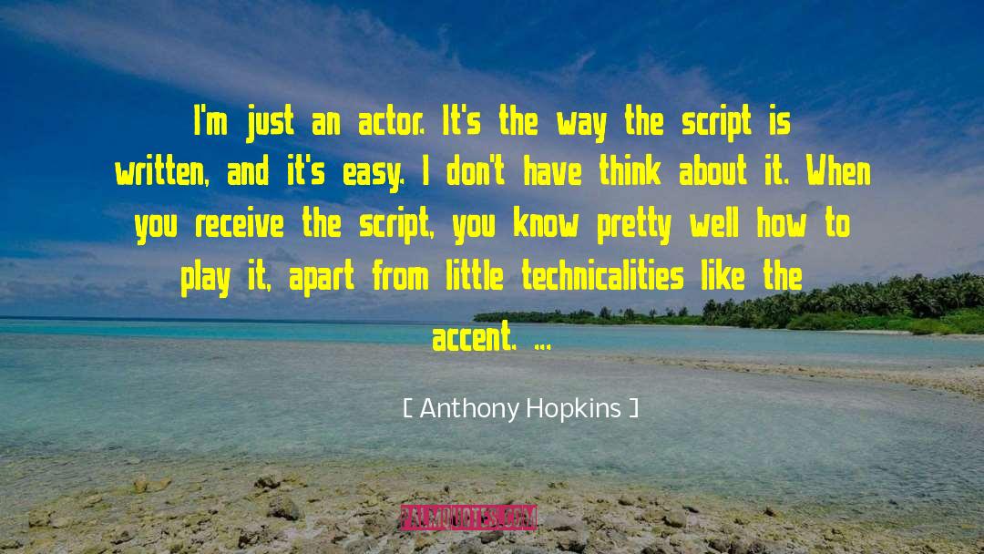 Anthony Hopkins Quotes: I'm just an actor. It's