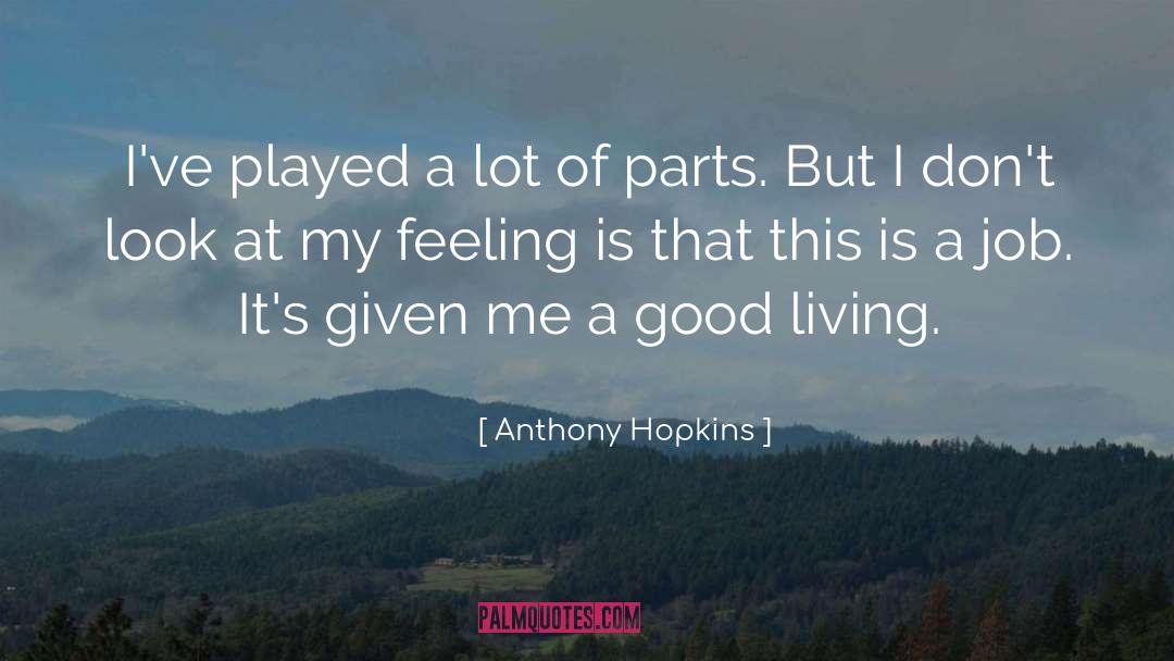 Anthony Hopkins Quotes: I've played a lot of