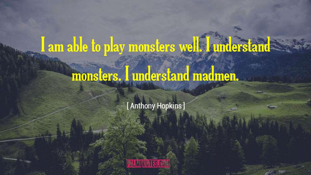 Anthony Hopkins Quotes: I am able to play