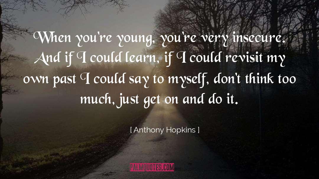 Anthony Hopkins Quotes: When you're young, you're very