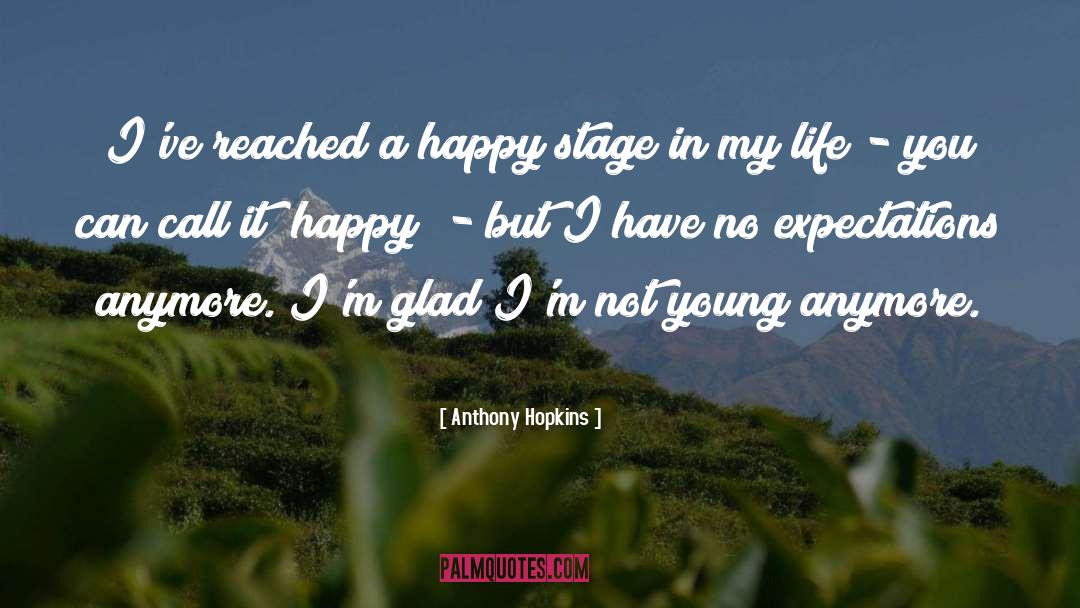 Anthony Hopkins Quotes: I've reached a happy stage